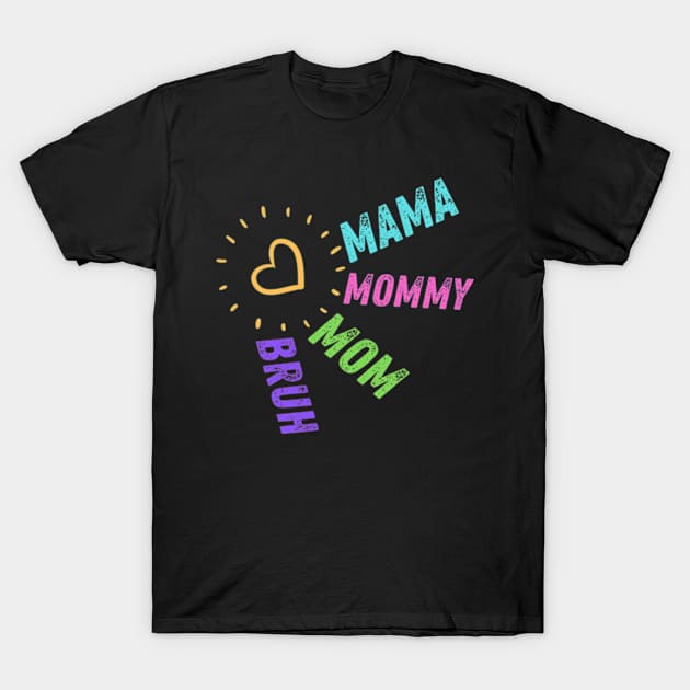 Mama Mommy Mom Bruh. Mother's day. Funny. T-Shirt by AstronomDesign